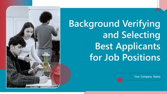 Background Verifying And Selecting Best Applicants For Job Positions Ppt PowerPoint Presentation Complete Deck With Slides