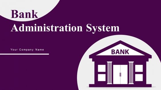 Bank Administration System Ppt PowerPoint Presentation Complete Deck