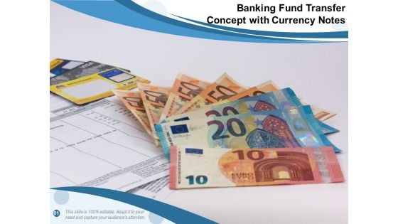 Banking Fund Transfer Concept With Currency Notes Ppt PowerPoint Presentation Icon Files PDF