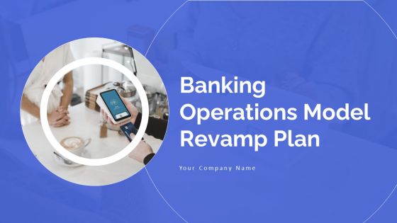 Banking Operations Model Revamp Plan Ppt PowerPoint Presentation Complete With Slides