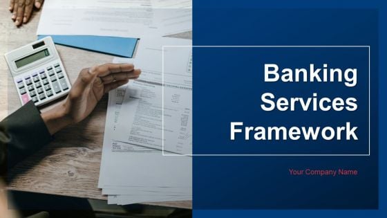 Banking Services Framework Ppt PowerPoint Presentation Complete Deck With Slides