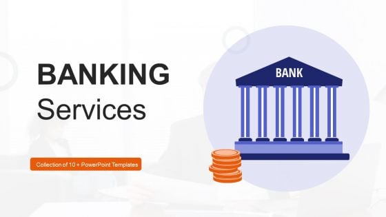 Banking Services Ppt PowerPoint Presentation Complete Deck With Slides