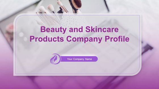 Beauty And Skincare Products Company Profile Ppt PowerPoint Presentation Complete Deck With Slides