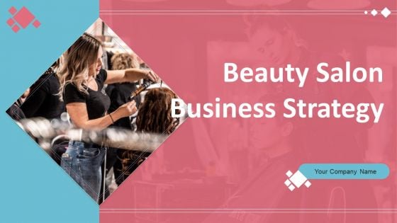 Beauty Salon Business Strategy Ppt PowerPoint Presentation Complete Deck With Slides