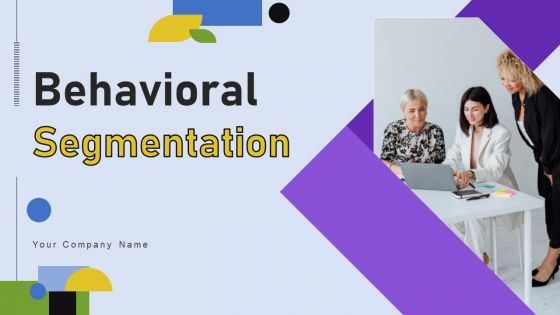 Behavioral Segmentation Ppt PowerPoint Presentation Complete Deck With Slides