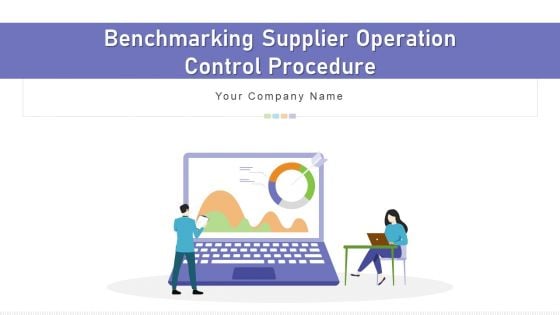 Benchmarking Supplier Operation Control Procedure Ppt PowerPoint Presentation Complete Deck With Slides