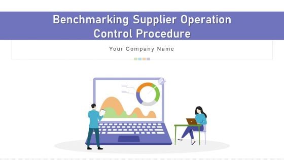 Benchmarking Supplier Operation Control Procedure Ppt PowerPoint Presentation Complete Deck With Slides Benchmarking Supplier Operation Control Procedure Ppt PowerPoint Presentation Complete Deck With Slides