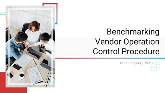 Benchmarking Vendor Operation Control Procedure Ppt PowerPoint Presentation Complete With Slides
