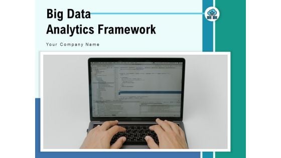 Big Data Analytics Framework Business Intelligence Ppt PowerPoint Presentation Complete Deck