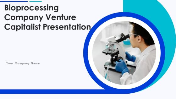 Bioprocessing Company Venture Capitalist Presentation Ppt PowerPoint Presentation Complete Deck With Slides