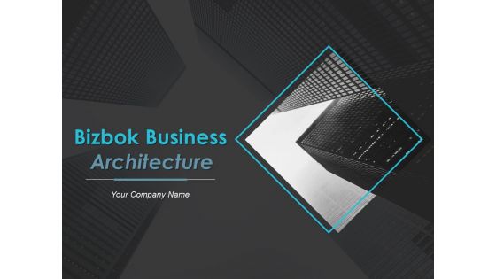 Bizbok Business Architecture Ppt PowerPoint Presentation Complete Deck With Slides