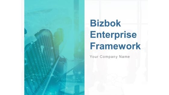 Bizbok Enterprise Framework Ppt PowerPoint Presentation Complete Deck With Slides