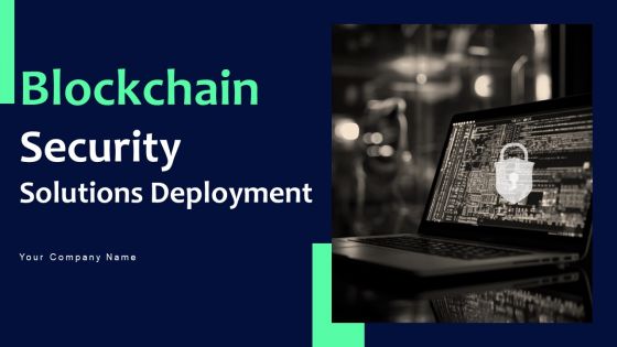 Blockchain Security Solutions Deployment Ppt PowerPoint Presentation Complete Deck With Slides