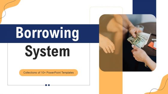 Borrowing System Ppt PowerPoint Presentation Complete Deck With Slides