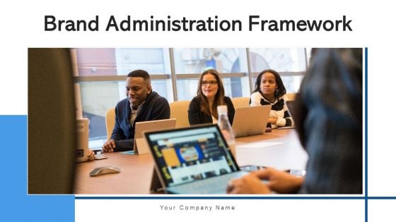 Brand Administration Framework Management Ppt PowerPoint Presentation Complete Deck With Slides