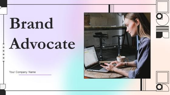 Brand Advocate Ppt PowerPoint Presentation Complete Deck With Slides Brand Advocate Ppt PowerPoint Presentation Complete Deck With Slides