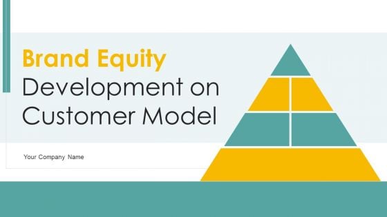 Brand Equity Development On Customer Model Ppt PowerPoint Presentation Complete Deck With Slides