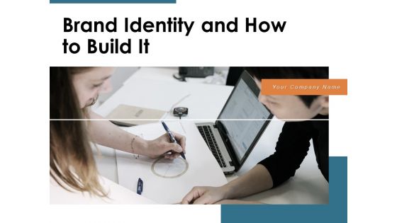 Brand Identity And How To Build It Ppt PowerPoint Presentation Complete Deck With Slides