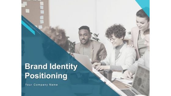 Brand Identity Positioning Ppt PowerPoint Presentation Complete Deck With Slides