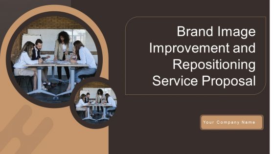 Brand Image Improvement And Repositioning Service Proposal Ppt PowerPoint Presentation Complete Deck With Slides