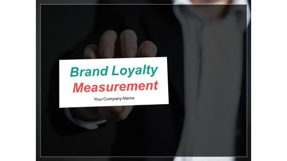 Brand Loyalty Measurement Ppt PowerPoint Presentation Complete Deck With Slides