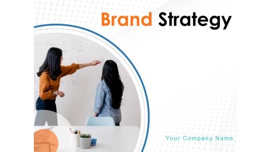 Brand Strategy Ppt PowerPoint Presentation Complete Deck With Slides