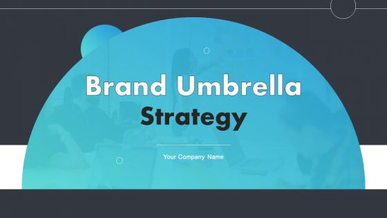 Brand Umbrella Strategy Ppt PowerPoint Presentation Complete Deck With Slides