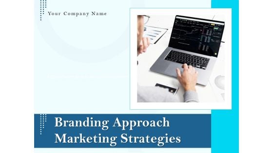 Branding Approach Marketing Strategies Ppt PowerPoint Presentation Complete Deck With Slides