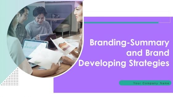 Branding Summary And Brand Developing Strategies Ppt PowerPoint Presentation Complete Deck With Slides