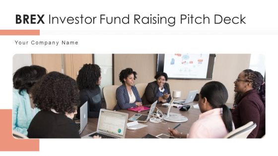 Brex Investor Fund Raising Pitch Deck Ppt PowerPoint Presentation Complete Deck With Slides