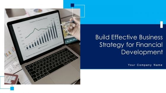Build Effective Business Strategy For Financial Development Ppt PowerPoint Presentation Complete Deck With Slides