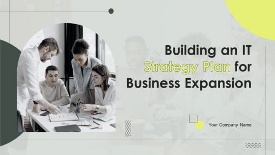 Building An IT Strategy Plan For Business Expansion Ppt PowerPoint Presentation Complete Deck With Slides