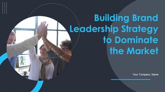 Building Brand Leadership Strategy To Dominate The Market Ppt PowerPoint Presentation Complete Deck With Slides