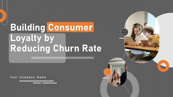 Building Consumer Loyalty By Reducing Churn Rate Ppt PowerPoint Presentation Complete Deck With Slides
