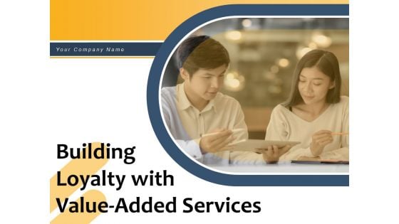 Building Loyalty With Value Added Services Manufacturing Customer Financial Ppt PowerPoint Presentation Complete Deck