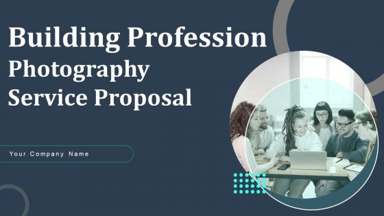 Building Professional Photography Service Proposal Ppt PowerPoint Presentation Complete Deck With Slides