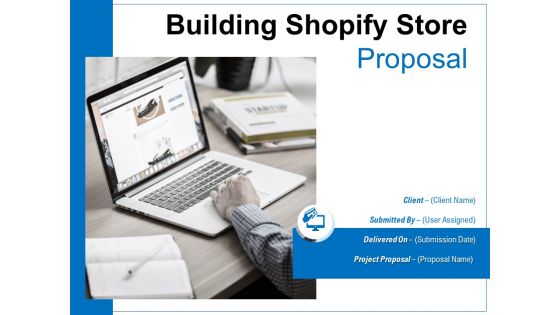 Building Shopify Store Proposal Ppt PowerPoint Presentation Complete Deck With Slides