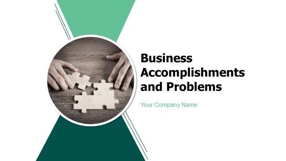 Business Accomplishments And Problems Ppt PowerPoint Presentation Complete Deck With Slides