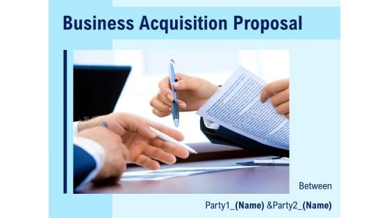 Business Acquisition Proposal Ppt PowerPoint Presentation Complete Deck With Slides
