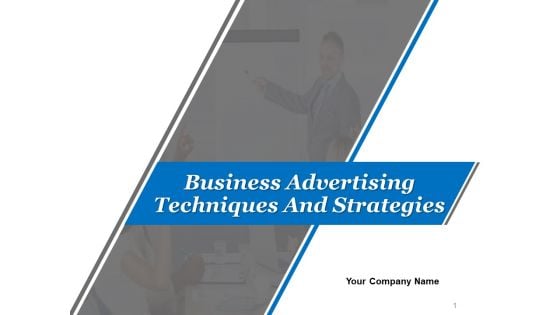 Business Advertising Techniques And Strategies Ppt PowerPoint Presentation Complete Deck With Slides