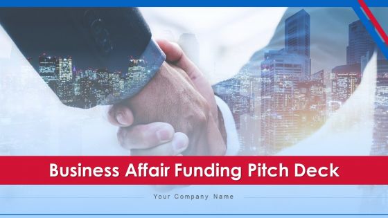 Business Affair Funding Pitch Deck Ppt PowerPoint Presentation Complete Deck With Slides