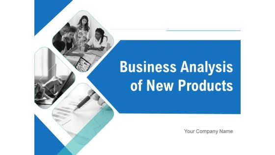 Business Analysis Of New Products Ppt PowerPoint Presentation Complete Deck With Slides