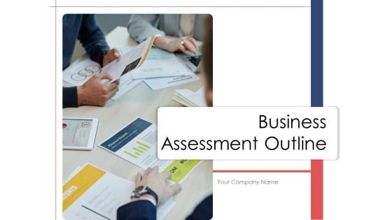 Business Assessment Outline Ppt PowerPoint Presentation Complete Deck With Slides