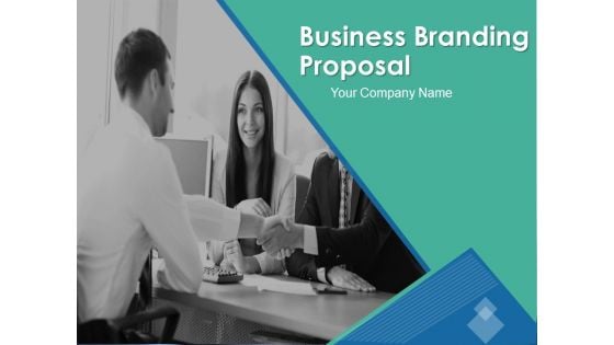 Business Branding Proposal Ppt PowerPoint Presentation Complete Deck With Slides