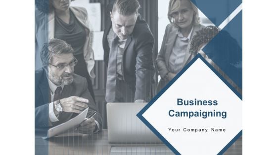 Business Campaigning Ppt PowerPoint Presentation Complete Deck With Slides