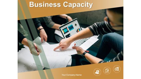 Business Capacity Ppt PowerPoint Presentation Complete Deck With Slides