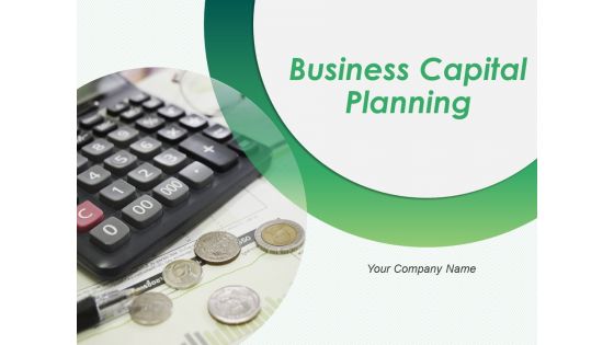Business Capital Planning Ppt PowerPoint Presentation Complete Deck With Slides
