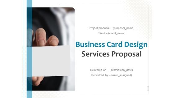 Business Card Design Services Proposal Ppt PowerPoint Presentation Complete Deck With Slides