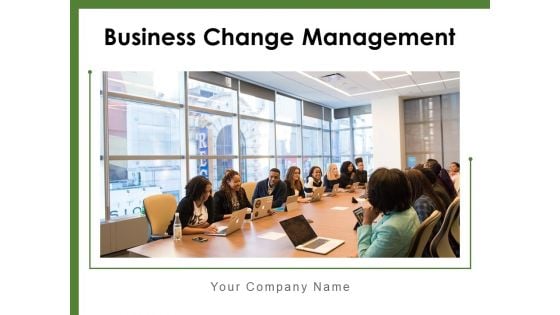 Business Change Management Organization Process Ppt PowerPoint Presentation Complete Deck