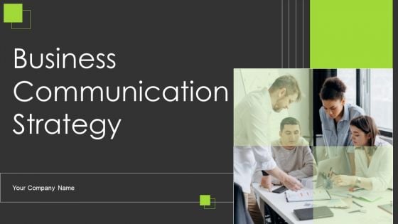 Business Communication Strategy Ppt PowerPoint Presentation Complete Deck With Slides